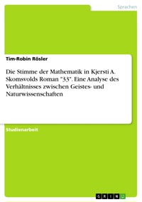 Die Stimme der Mathematik in Kjersti A. Skomsvolds Roman "33". Eine Analyse des Verhältnisses zwischen Geistes- und Naturwissenschaften - Tim-Robin Rösler - E-Book