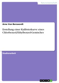 Erstellung einer Kalibrierkurve eines Chlorbenzol/Ethylbenzol-Gemisches - Arne Von Berswordt - E-Book