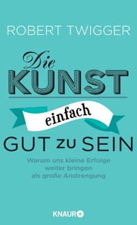 Die Kunst, einfach gut zu sein - Robert Twigger - E-Book
