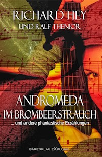 Andromeda im Brombeerstrauch und andere phantastische Erzählungen - Richard Hey - E-Book