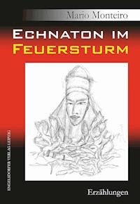 Echnaton im Feuersturm - Mario Monteiro - E-Book