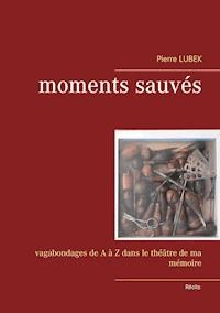 Moments sauvés - Pierre Lubek - E-Book
