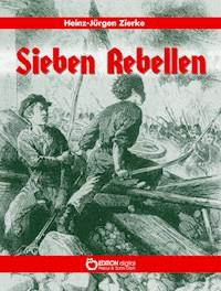 Sieben Rebellen - Heinz-Jürgen Zierke - E-Book