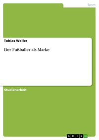 Der Fußballer als Marke - Tobias Weiler - E-Book