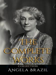 Angela Brazil: The Complete Works - Angela Brazil - E-Book
