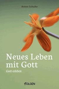 Neues Leben mit Gott - Anton Schulte - E-Book