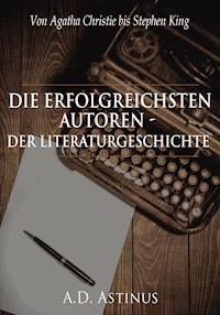Die Neun erfolgreichsten Autoren der Literaturgeschichte - A.D. Astinus - E-Book