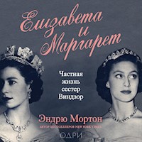 Елизавета и Маргарет. Частная жизнь сестер Виндзор - Эндрю Мортон - Hörbuch
