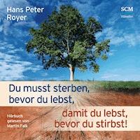 Du musst sterben, bevor du lebst, damit du lebst, bevor du stirbst - Hans-Peter Royer - E-Book + Hörbuch
