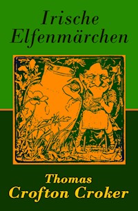 Irische Elfenmärchen - Thomas Crofton Croker - E-Book
