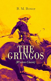 THE GRINGOS (Western Classic) - B.m. Bower - E-Book