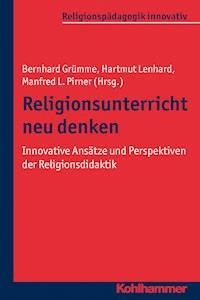 Religionsunterricht neu denken - - E-Book