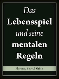 Das Lebensspiel und seine mentalen Regeln - Florence Scovel Shinn - E-Book