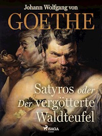 Satyros oder Der vergötterte Waldteufel - Johann Wolfgang von Goethe - E-Book
