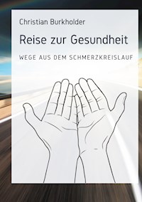 Reise zur Gesundheit - Christian Burkholder - E-Book