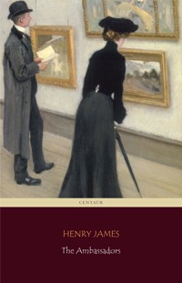 The Ambassadors (Centaur Classics) [The 100 greatest novels of all time - #52] - Henry James - E-Book
