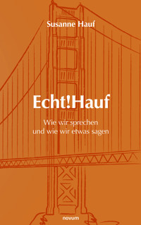 Echt!Hauf - Wie wir sprechen und wie wir etwas sagen - Susanne Hauf - E-Book