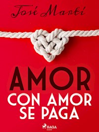 Amor con amor se paga - José Martí - E-Book