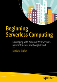 Beginning Serverless Computing - Maddie Stigler - E-Book