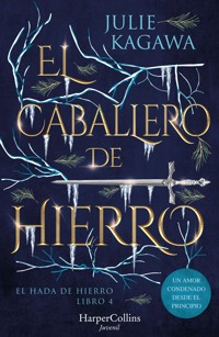 El Caballero de Hierro (El Hada de Hierro, Libro 4) (Fantasía Juvenil) - Julie Kagawa - E-Book