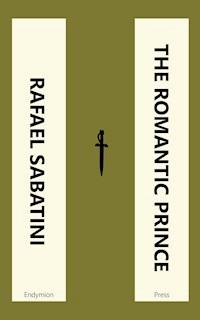 The Romantic Prince - Rafael Sabatini - E-Book