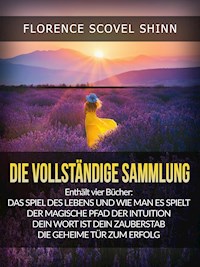Die Vollständige Sammlung (Übersetzt) - Florence Scovel Shinn - E-Book