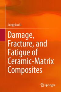 Damage, Fracture, and Fatigue of Ceramic-Matrix Composites - Longbiao Li - E-Book