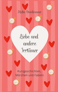 Liebe und andere Irrtümer - Heike Steinbrenner - E-Book