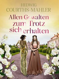 Allen Gewalten zum Trotz sich erhalten - Hedwig Courths-Mahler - E-Book