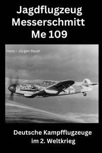 Jagdflugzeug Messerschmitt Me 109 - Hans-Jürgen Bauer - E-Book