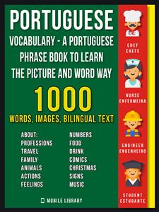 Portuguese Vocabulary - A Portuguese Phrase Book To Learn the Picture and Word Way - Mobile Library - E-Book