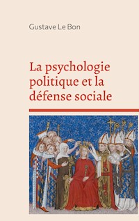 La psychologie politique et la défense sociale - Gustave Le Bon - E-Book