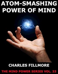 Atom-Smashing Power of Mind - Charles Fillmore - E-Book