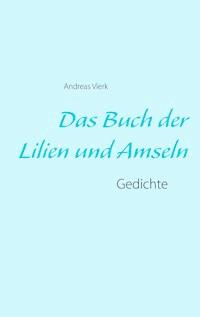 Das Buch der Lilien und Amseln - Andreas Vierk - E-Book