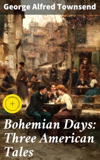 Bohemian Days: Three American Tales - George Alfred Townsend - E-Book