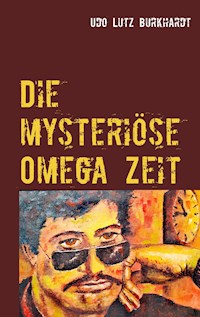 Die mysteriöse Omega Zeit - Udo Lutz Burkhardt - E-Book