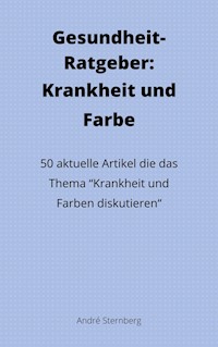 Gesundheit-Ratgeber: Krankheit und Farbe - Andre Sternberg - E-Book