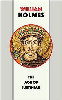 The Age of Justinian - William Holmes - E-Book