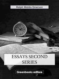 Essays Second Series - Ralph Waldo Emerson - E-Book