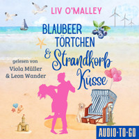 Blaubeertörtchen und Strandkorbküsse (ungekürzt) - Liv O'Malley - Hörbuch