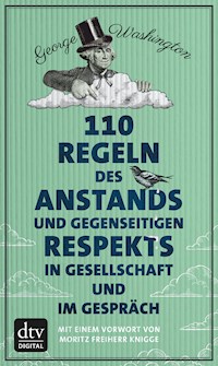 110 Regeln des Anstands und gegenseitigen Respekts in Gesellschaft und im Gespräch - George Washington - E-Book