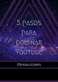 5 Pasos para Dominar YOUTUBE - 29producciones - E-Book
