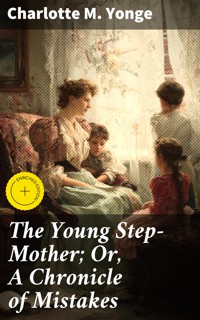 The Young Step-Mother; Or, A Chronicle of Mistakes - Charlotte M. Yonge - E-Book