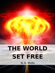 The World Set Free - H G Wells - E-Book