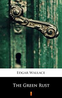 The Green Rust - Edgar Wallace - E-Book