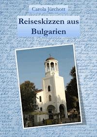 Reiseskizzen aus Bulgarien - Carola Jürchott - E-Book