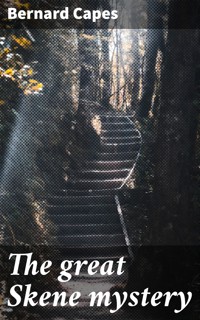 The great Skene mystery - Bernard Capes - E-Book