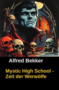 Mystic High School - Zeit der Werwölfe - Alfred Bekker - E-Book