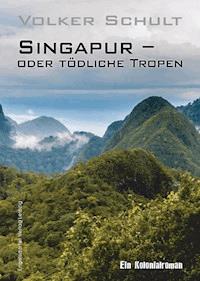 Singapur – oder tödliche Tropen - Volker Schult - E-Book