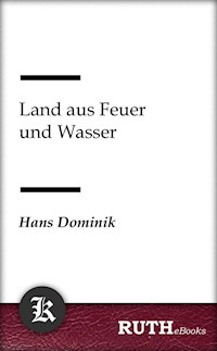 Land aus Feuer und Wasser - Hans  Dominik - E-Book